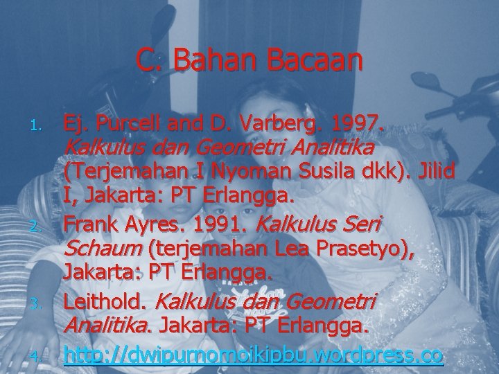 C. Bahan Bacaan 1. 2. 3. 4. Ej. Purcell and D. Varberg. 1997. Kalkulus