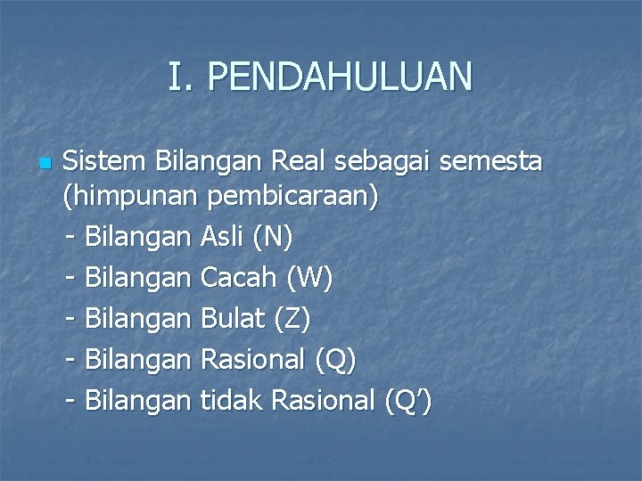 I. PENDAHULUAN n Sistem Bilangan Real sebagai semesta (himpunan pembicaraan) - Bilangan Asli (N)