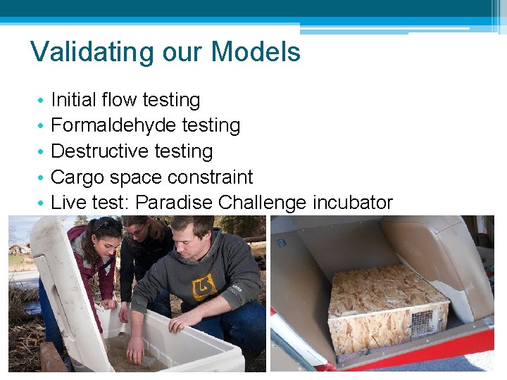 Validating our Models • • • Initial flow testing Formaldehyde testing Destructive testing Cargo