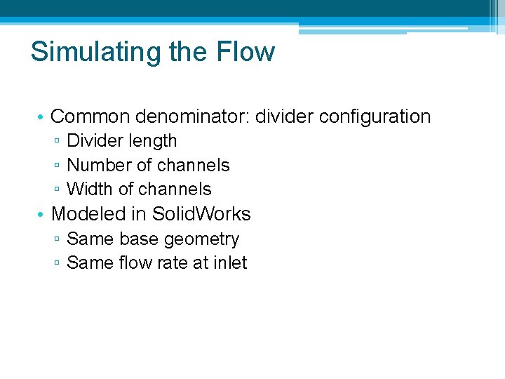 Simulating the Flow • Common denominator: divider configuration ▫ Divider length ▫ Number of