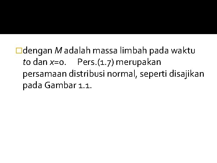 �dengan M adalah massa limbah pada waktu t 0 dan x=0. Pers. (1. 7)