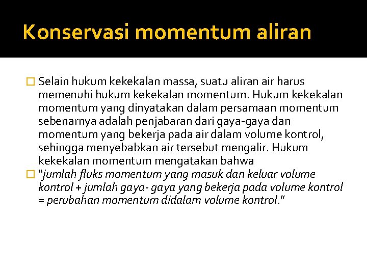 Konservasi momentum aliran � Selain hukum kekekalan massa, suatu aliran air harus memenuhi hukum