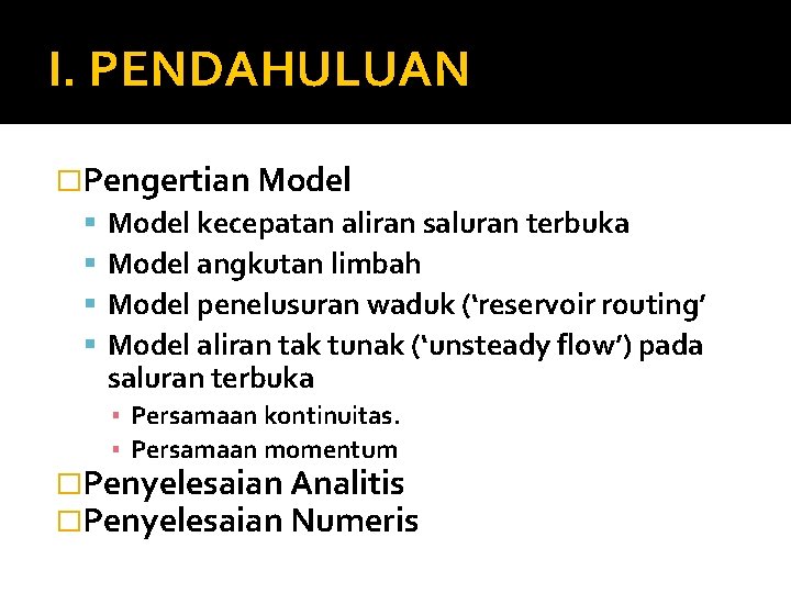 I. PENDAHULUAN �Pengertian Model kecepatan aliran saluran terbuka Model angkutan limbah Model penelusuran waduk