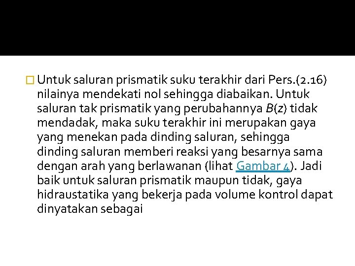 � Untuk saluran prismatik suku terakhir dari Pers. (2. 16) nilainya mendekati nol sehingga