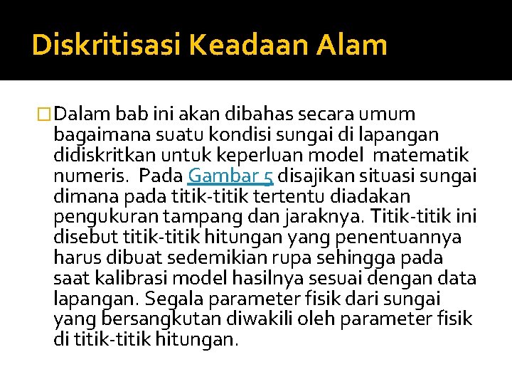 Diskritisasi Keadaan Alam �Dalam bab ini akan dibahas secara umum bagaimana suatu kondisi sungai