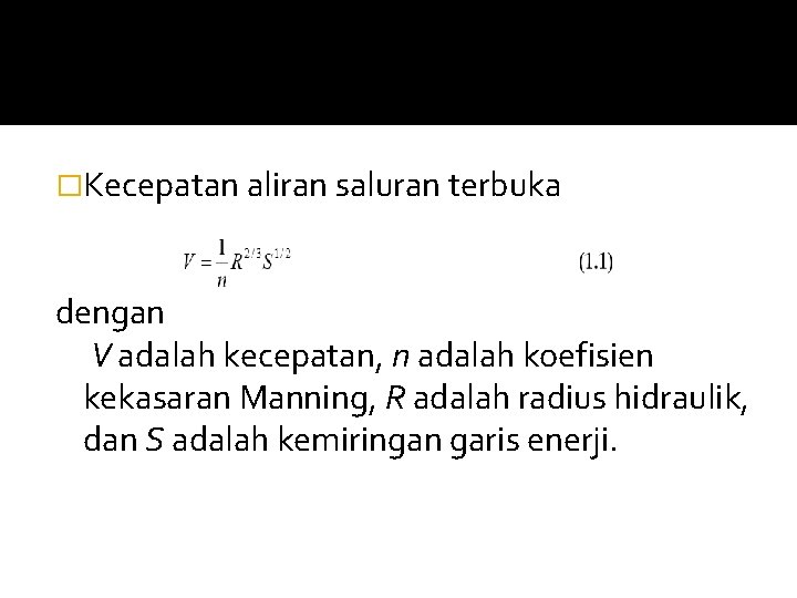 �Kecepatan aliran saluran terbuka dengan V adalah kecepatan, n adalah koefisien kekasaran Manning, R