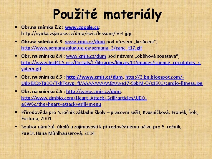 Použité materiály § Obr. na snímku č. 2 : www. google. cz; http: //vyuka.