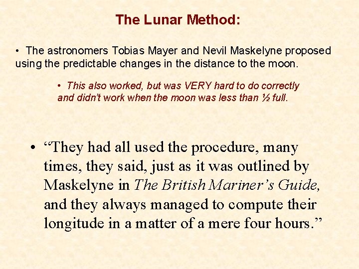 The Lunar Method: • The astronomers Tobias Mayer and Nevil Maskelyne proposed using the