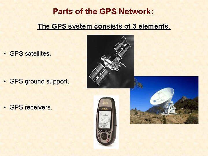 Parts of the GPS Network: The GPS system consists of 3 elements. • GPS