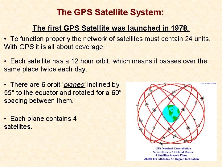 The GPS Satellite System: The first GPS Satellite was launched in 1978. • To