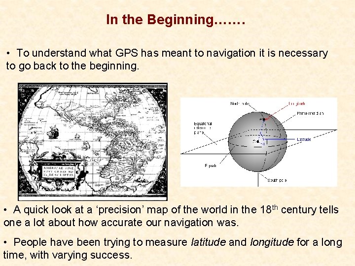 In the Beginning……. • To understand what GPS has meant to navigation it is