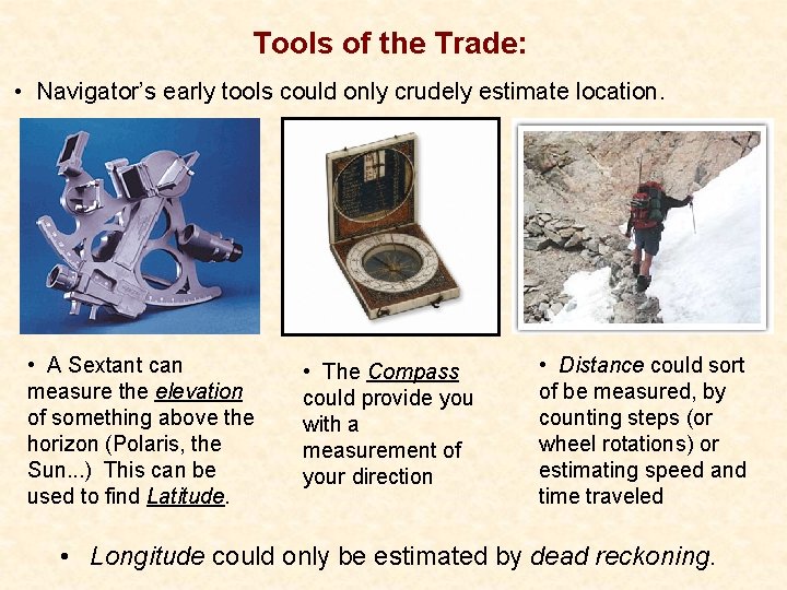 Tools of the Trade: • Navigator’s early tools could only crudely estimate location. •
