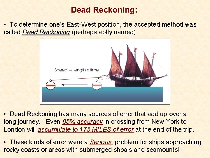 Dead Reckoning: • To determine one’s East-West position, the accepted method was called Dead