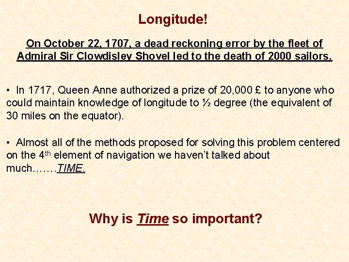 Longitude! On October 22, 1707, a dead reckoning error by the fleet of Admiral