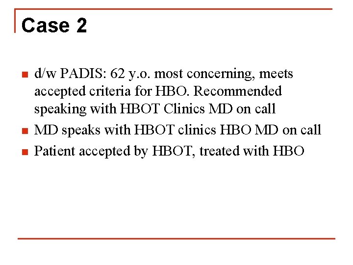 Case 2 n n n d/w PADIS: 62 y. o. most concerning, meets accepted