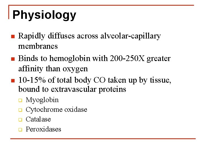 Physiology n n n Rapidly diffuses across alveolar-capillary membranes Binds to hemoglobin with 200