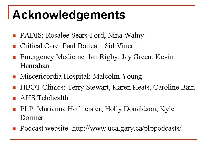 Acknowledgements n n n n PADIS: Rosalee Sears-Ford, Nina Walny Critical Care: Paul Boiteau,