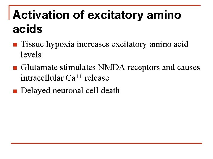 Activation of excitatory amino acids n n n Tissue hypoxia increases excitatory amino acid