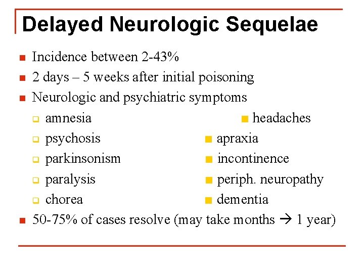 Delayed Neurologic Sequelae n n Incidence between 2 -43% 2 days – 5 weeks