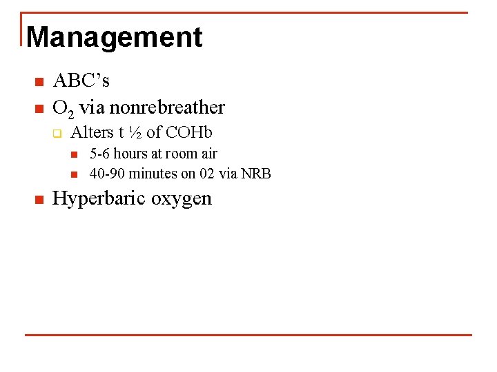 Management n n ABC’s O 2 via nonrebreather q Alters t ½ of COHb