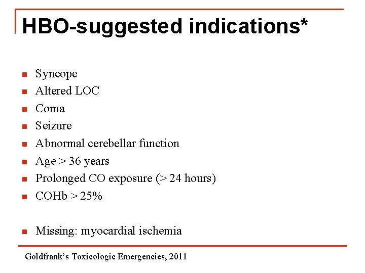 HBO-suggested indications* n Syncope Altered LOC Coma Seizure Abnormal cerebellar function Age > 36