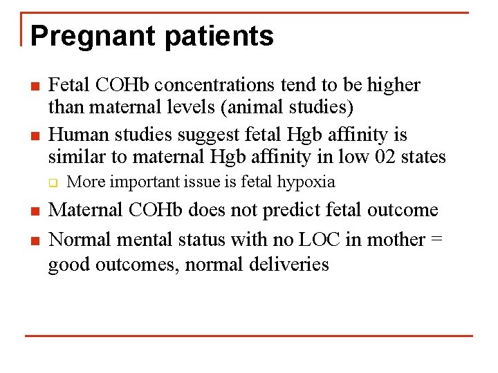 Pregnant patients n n Fetal COHb concentrations tend to be higher than maternal levels