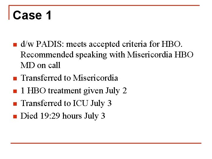 Case 1 n n n d/w PADIS: meets accepted criteria for HBO. Recommended speaking