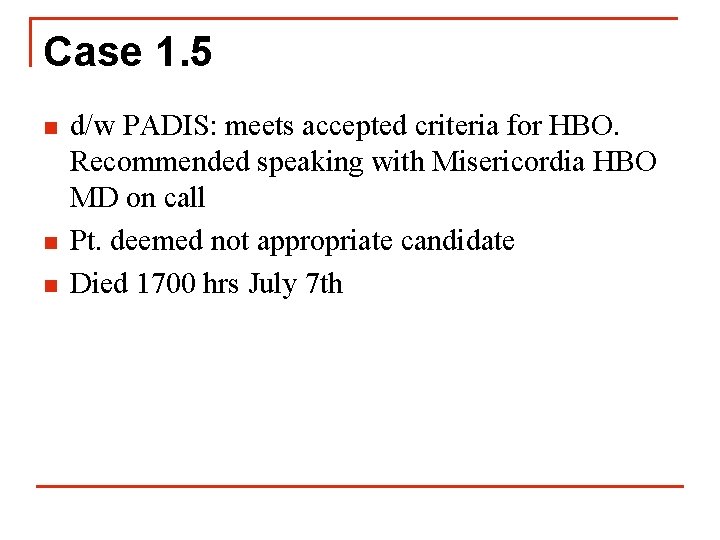 Case 1. 5 n n n d/w PADIS: meets accepted criteria for HBO. Recommended