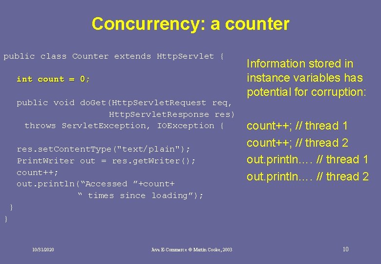 Concurrency: a counter public class Counter extends Http. Servlet { int count = 0; Concurrency: a counter public class Counter extends Http. Servlet { int count = 0;