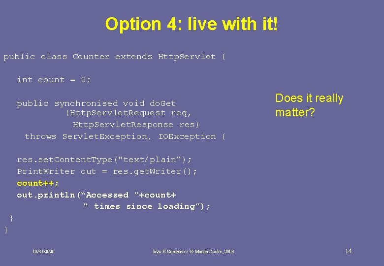 Option 4: live with it! public class Counter extends Http. Servlet { int count Option 4: live with it! public class Counter extends Http. Servlet { int count