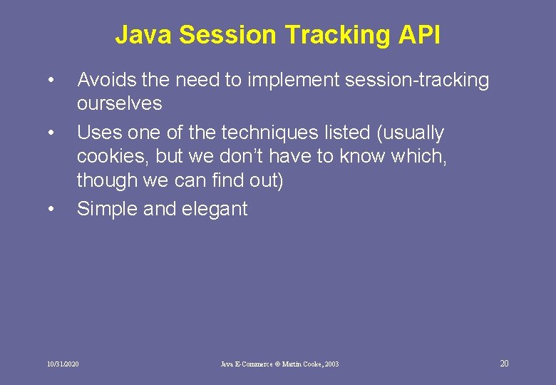 Java Session Tracking API • • • Avoids the need to implement session-tracking ourselves Java Session Tracking API • • • Avoids the need to implement session-tracking ourselves
