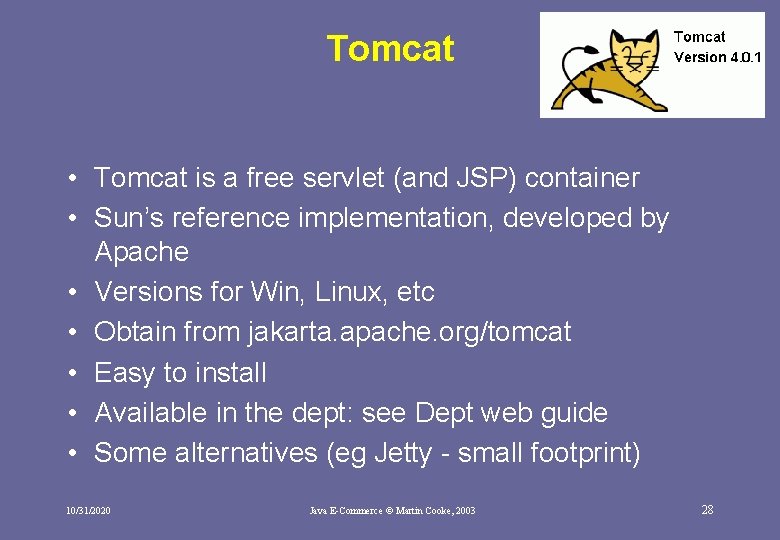 Tomcat • Tomcat is a free servlet (and JSP) container • Sun’s reference implementation, Tomcat • Tomcat is a free servlet (and JSP) container • Sun’s reference implementation,