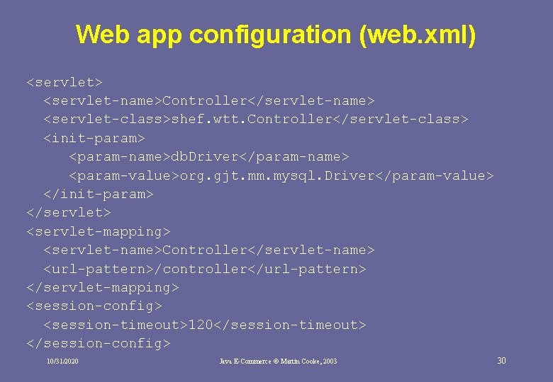 Web app configuration (web. xml) <servlet> <servlet-name>Controller</servlet-name> <servlet-class>shef. wtt. Controller</servlet-class> <init-param> <param-name>db. Driver</param-name> <param-value>org. Web app configuration (web. xml) <servlet> <servlet-name>Controller</servlet-name> <servlet-class>shef. wtt. Controller</servlet-class> <init-param> <param-name>db. Driver</param-name> <param-value>org.