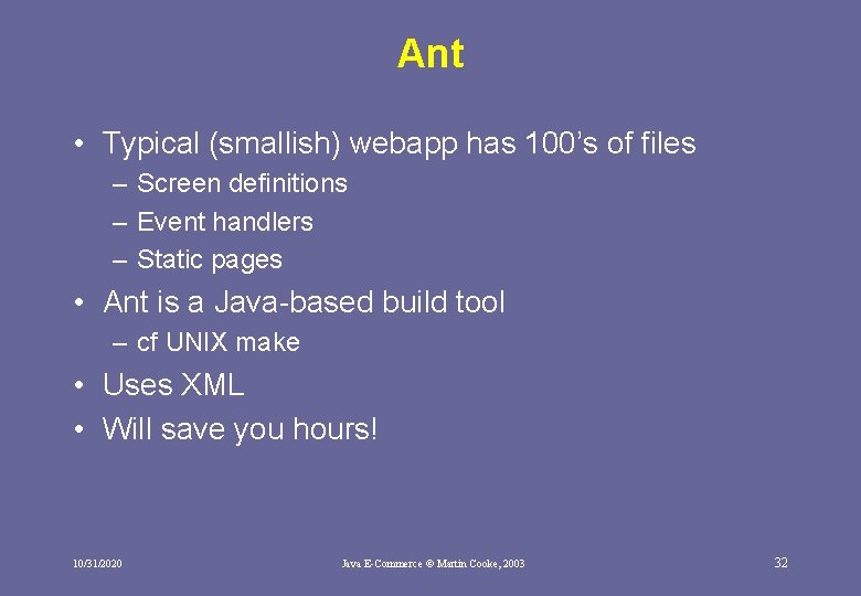Ant • Typical (smallish) webapp has 100’s of files – Screen definitions – Event Ant • Typical (smallish) webapp has 100’s of files – Screen definitions – Event