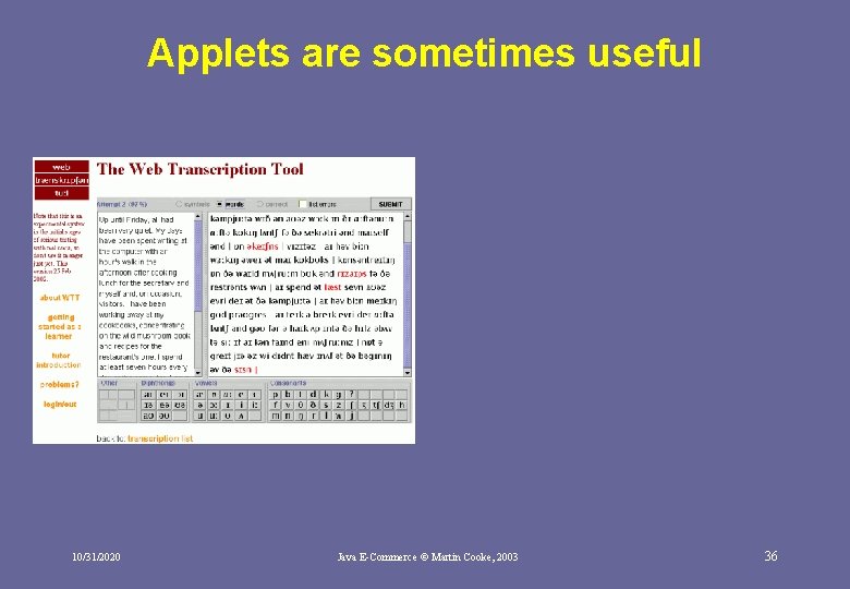 Applets are sometimes useful 10/31/2020 Java E-Commerce © Martin Cooke, 2003 36 Applets are sometimes useful 10/31/2020 Java E-Commerce © Martin Cooke, 2003 36