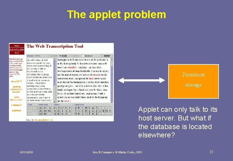The applet problem Persistent storage Applet can only talk to its host server. But The applet problem Persistent storage Applet can only talk to its host server. But