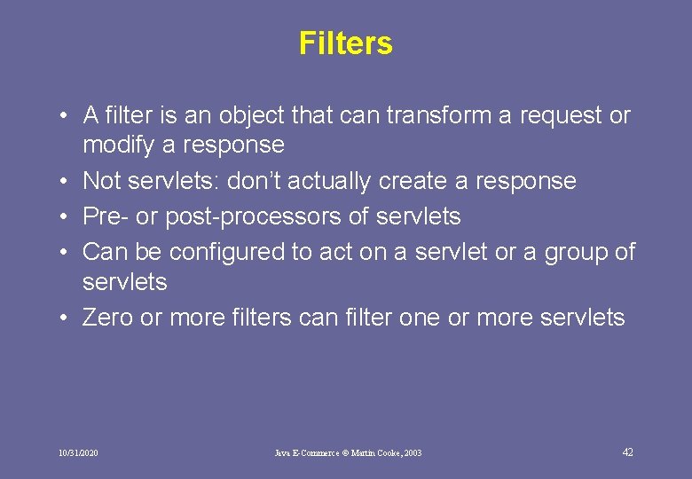 Filters • A filter is an object that can transform a request or modify Filters • A filter is an object that can transform a request or modify