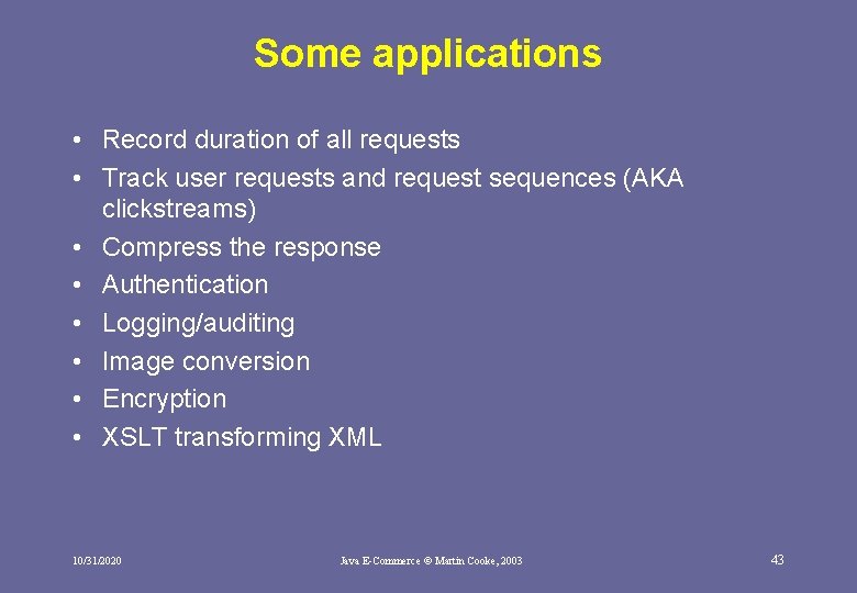 Some applications • Record duration of all requests • Track user requests and request Some applications • Record duration of all requests • Track user requests and request