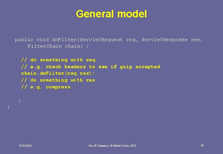 General model public void do. Filter(Servlet. Request req, Servlet. Response res, Filter. Chain chain) General model public void do. Filter(Servlet. Request req, Servlet. Response res, Filter. Chain chain)