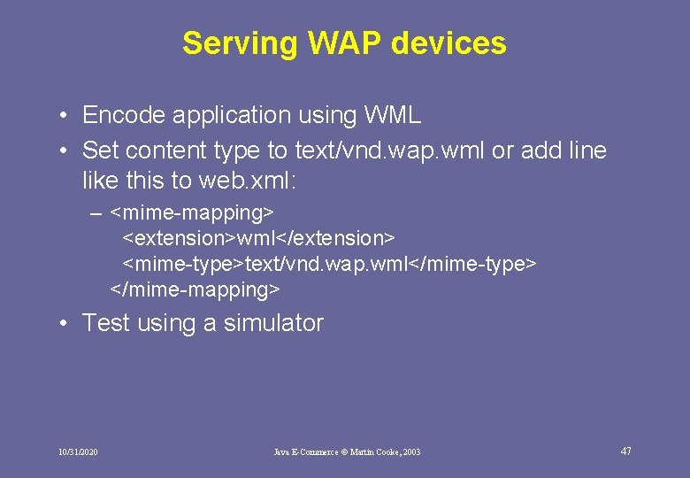 Serving WAP devices • Encode application using WML • Set content type to text/vnd. Serving WAP devices • Encode application using WML • Set content type to text/vnd.