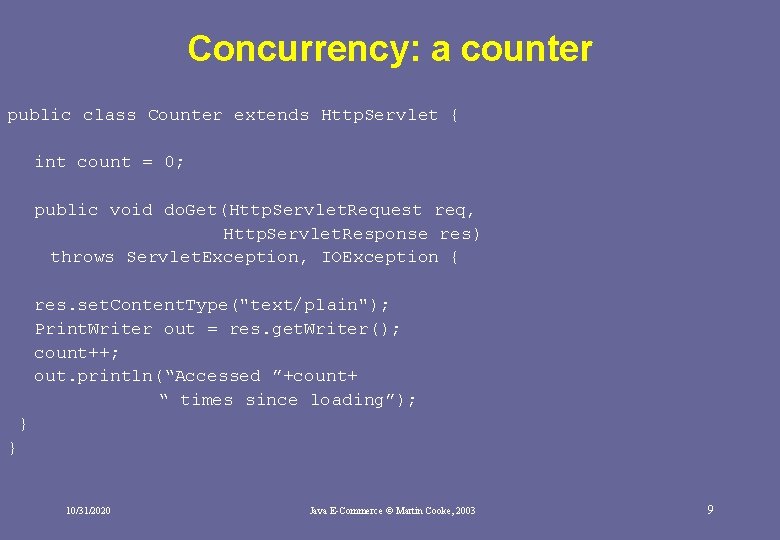 Concurrency: a counter public class Counter extends Http. Servlet { int count = 0; Concurrency: a counter public class Counter extends Http. Servlet { int count = 0;