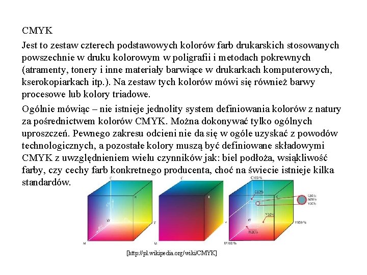 CMYK Jest to zestaw czterech podstawowych kolorów farb drukarskich stosowanych powszechnie w druku kolorowym