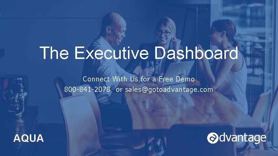 The Executive Dashboard Connect With Us for a Free Demo 800 -841 -2078 or