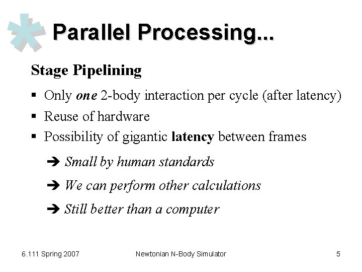 * Parallel Processing. . . Stage Pipelining § Only one 2 -body interaction per