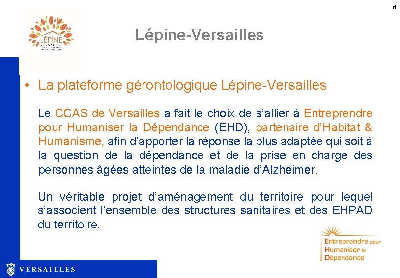 6 Lépine-Versailles • La plateforme gérontologique Lépine-Versailles Le CCAS de Versailles a fait le