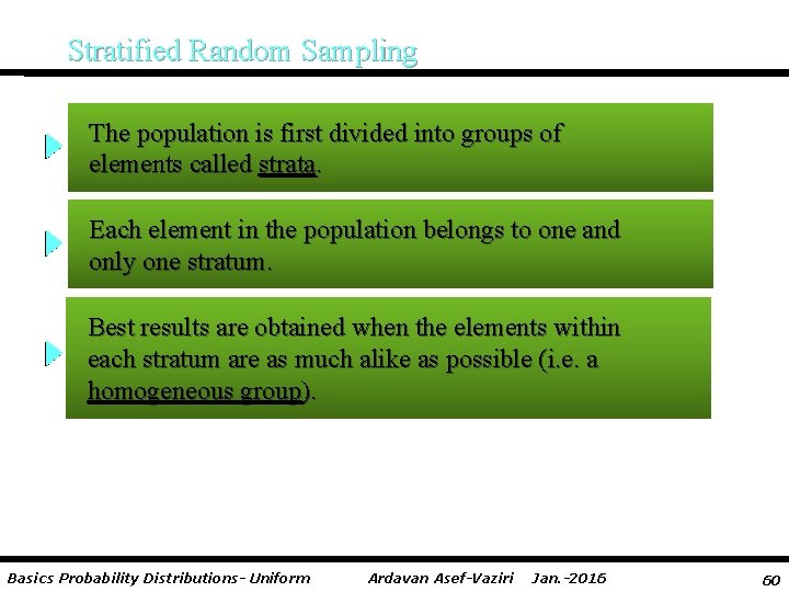 Stratified Random Sampling The population is first divided into groups of elements called strata.