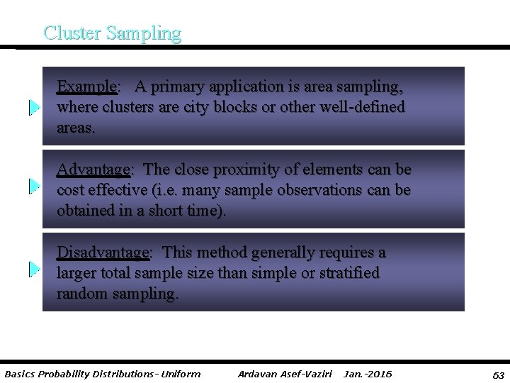 Cluster Sampling Example: A primary application is area sampling, where clusters are city blocks