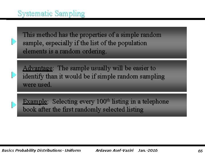 Systematic Sampling This method has the properties of a simple random sample, especially if