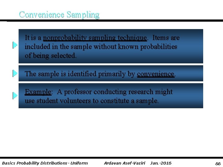 Convenience Sampling It is a nonprobability sampling technique. Items are included in the sample