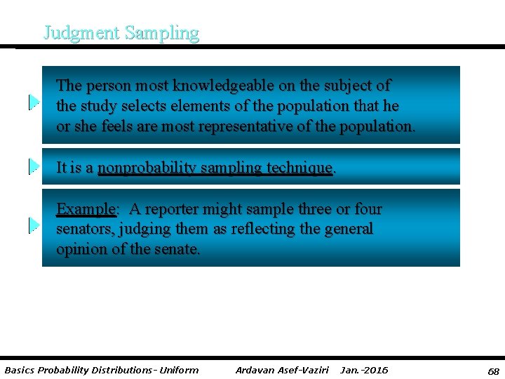 Judgment Sampling The person most knowledgeable on the subject of the study selects elements